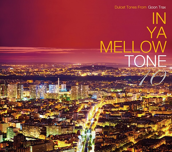 GOON TRAXの大人気コンピ最新作『IN YA MELLOW TONE 10』配信開始